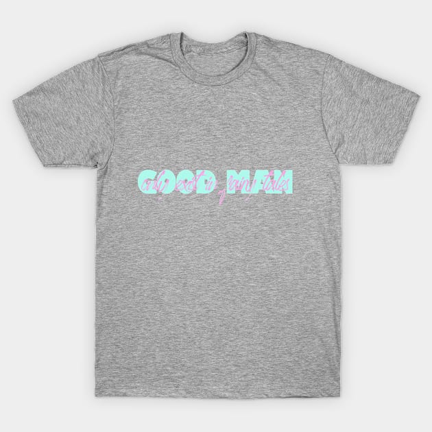 Good man only exist in fairy tales funny quote T-Shirt by ZOO OFFICIAL